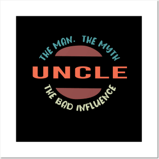 Uncle The Man The Myth The Bad Influence Posters and Art